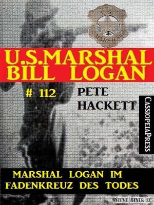 cover image of Marshal Logan im Fadenkreuz des Todes (U.S. Marshal Bill Logan , Band 112)